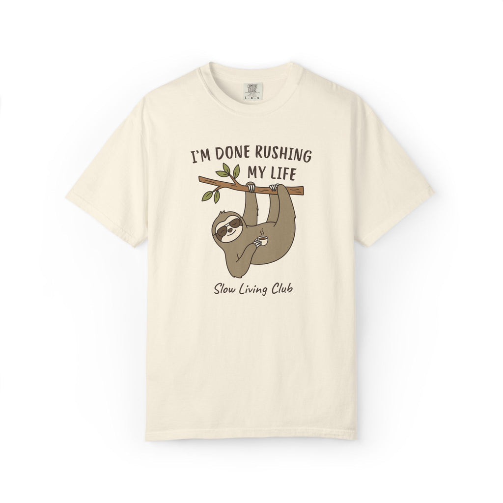 Sloth “I’m Done Rushing My Life” Comfort Colors Tee
