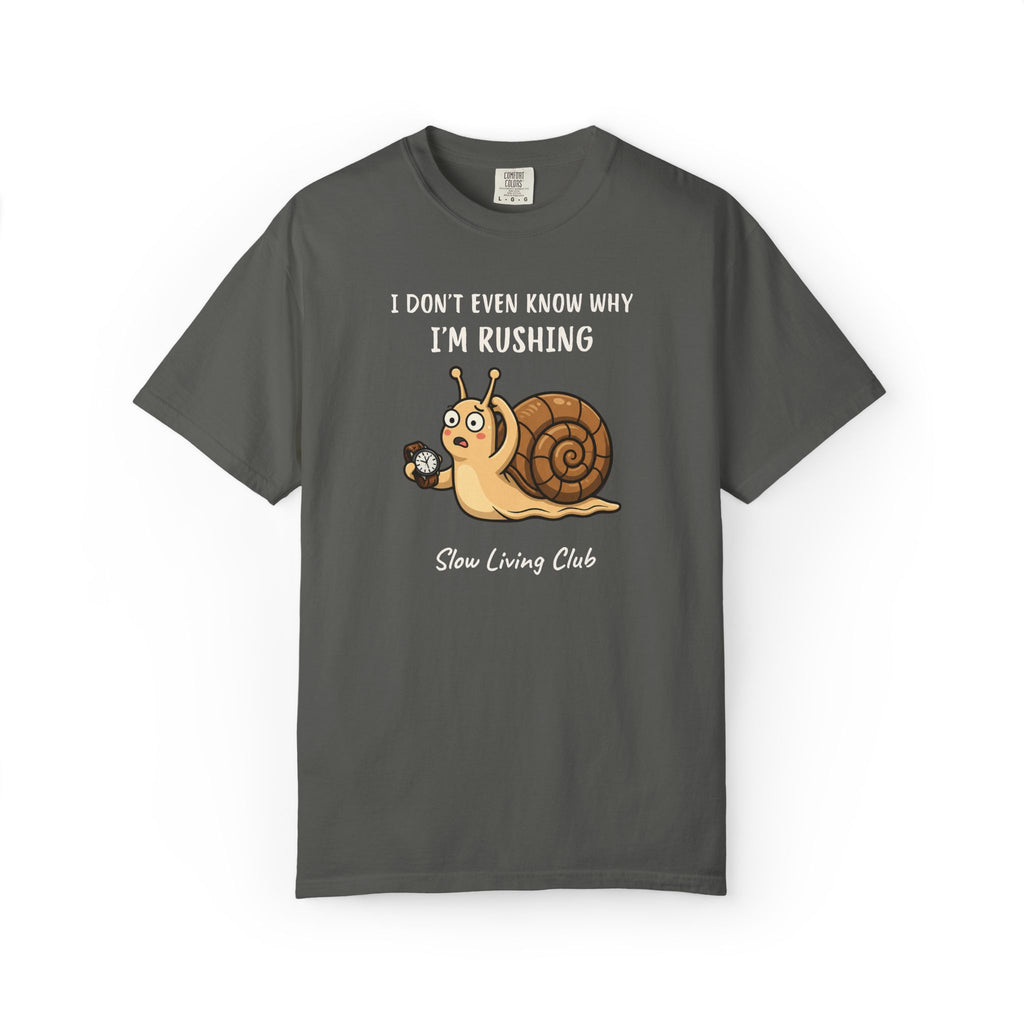 Snail “I Don’t Even Know Why I’m Rushing” Comfort Colors Tee