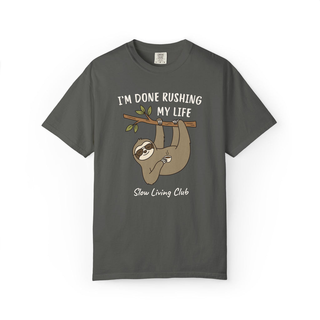 Sloth “I’m Done Rushing My Life” Comfort Colors Tee