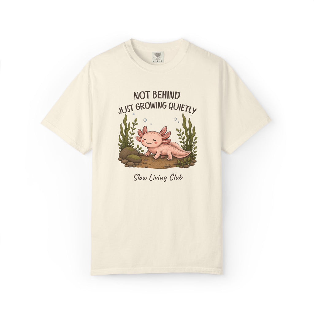 Axolotl “Not Behind, Just Growing Quietly” Comfort Colors Tee