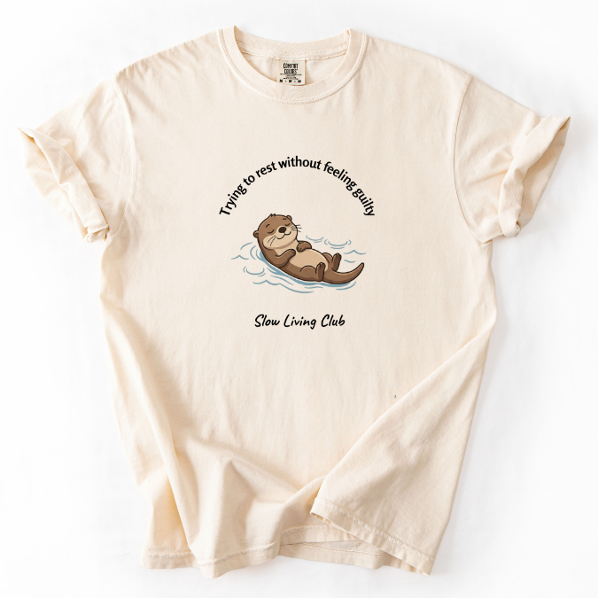 Trying to Rest Without Feeling Guilty Otter Shirt — Slow Living Club | Comfort Colors Graphic Tee
