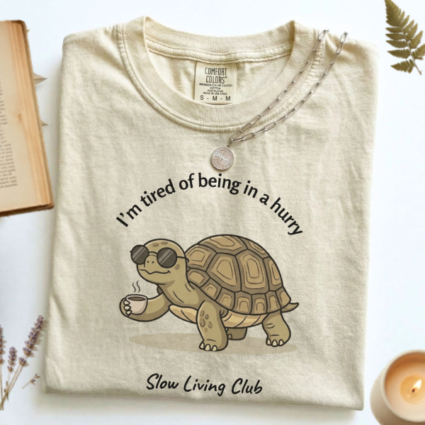I’m Tired of Being in a Hurry Turtle Shirt — Slow Living Club  | Comfort Colors Graphic Tee