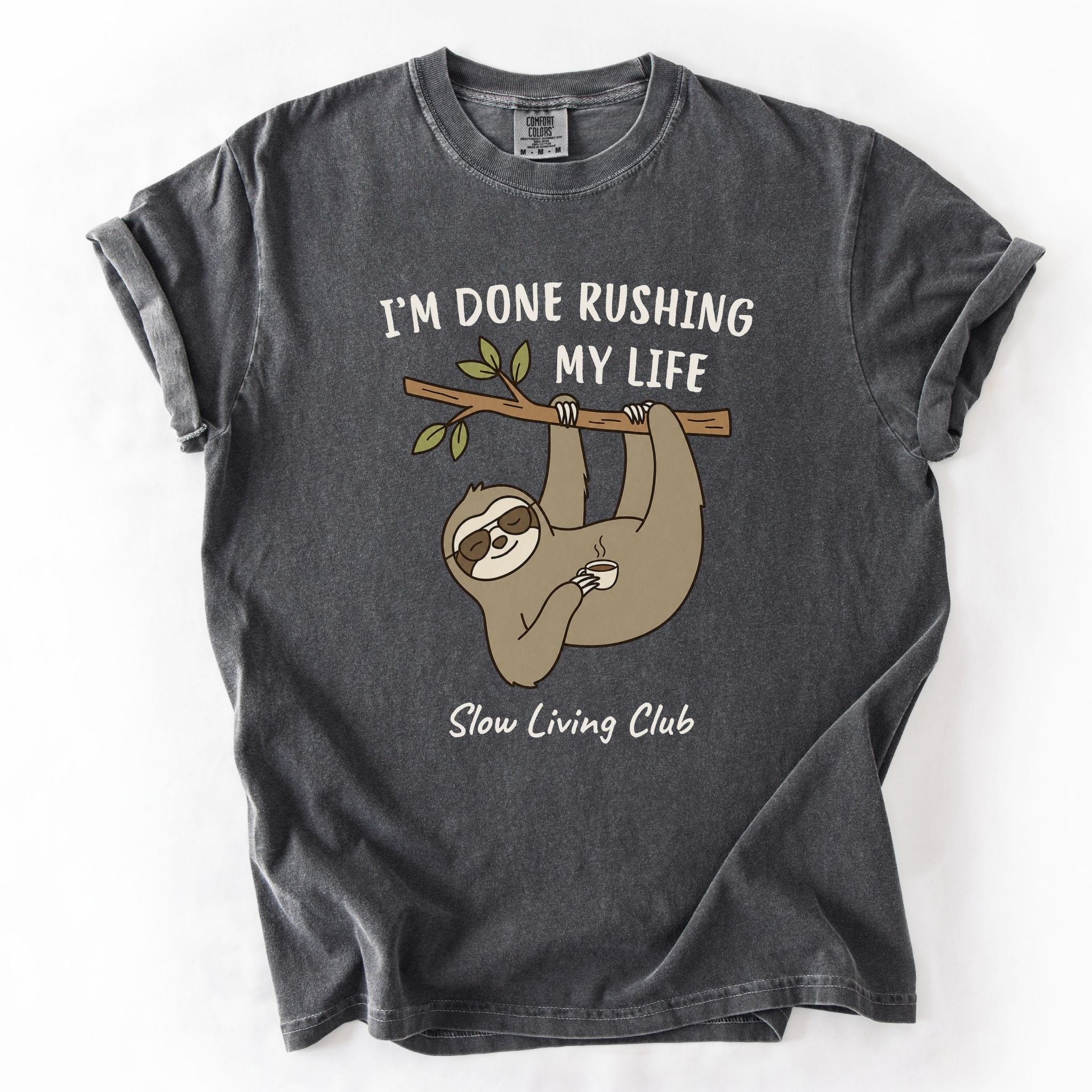 Sloth “I’m Done Rushing My Life” Comfort Colors Tee
