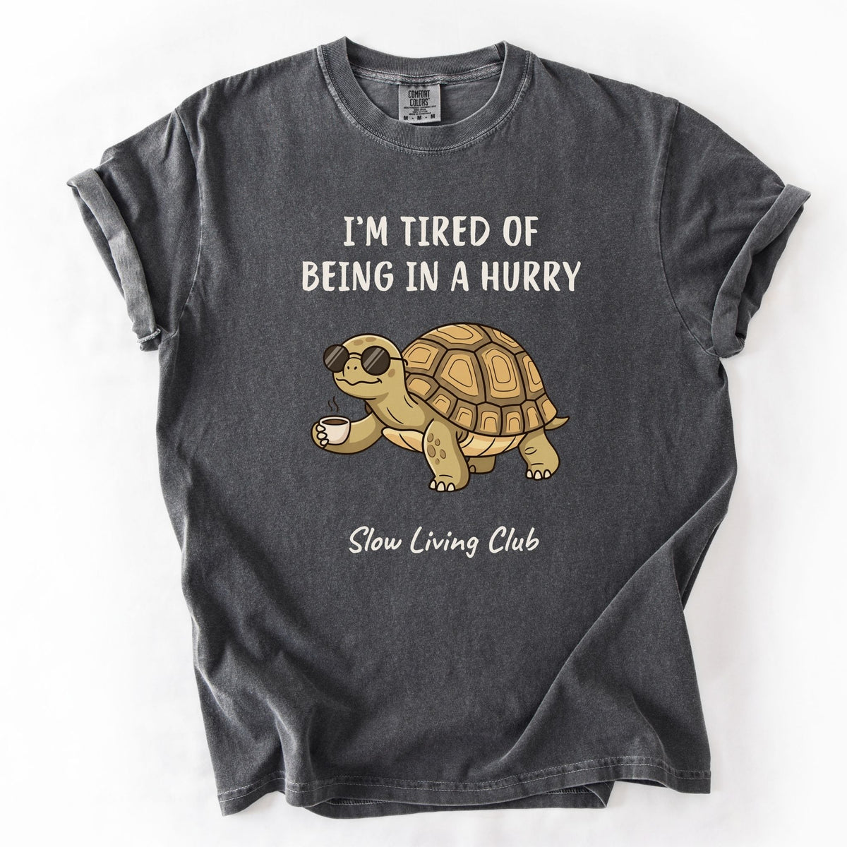 Turtle “I’m Tired of Being in a Hurry” Comfort Colors Tee