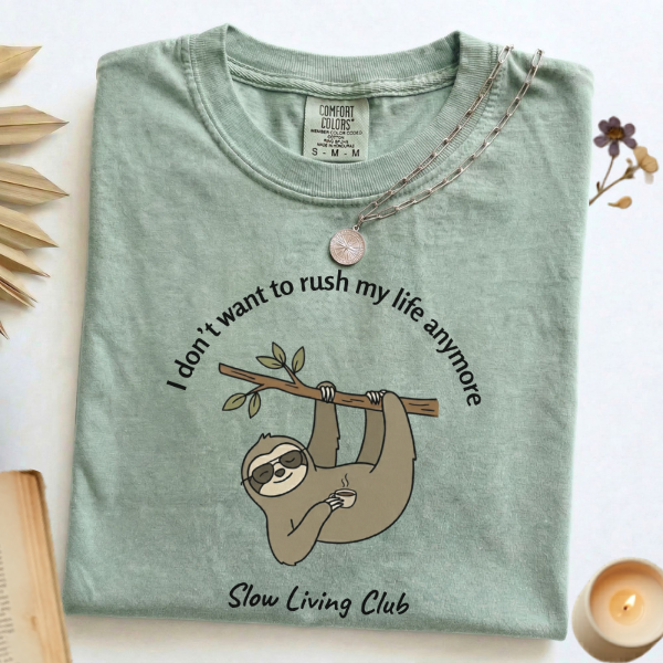 I Don't Want to Rush My Life Anymore sloth 
graphic tee in Bay – Comfort Colors unisex 
shirt – Slow Living Club collection