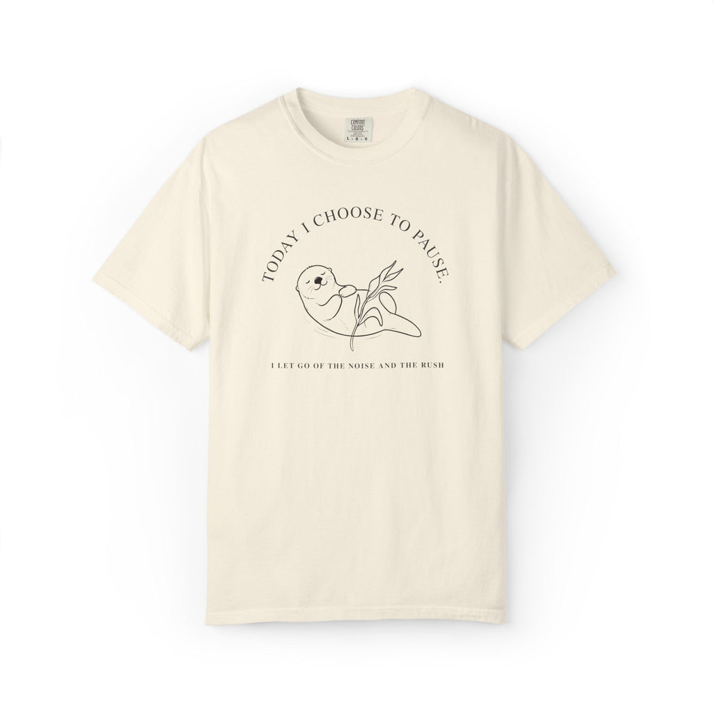Front product view of an ivory Comfort Colors t-shirt with the Today I Choose to Pause otter design